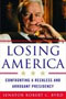 Losing America: Confronting a Reckless and Arrogant Presidency
